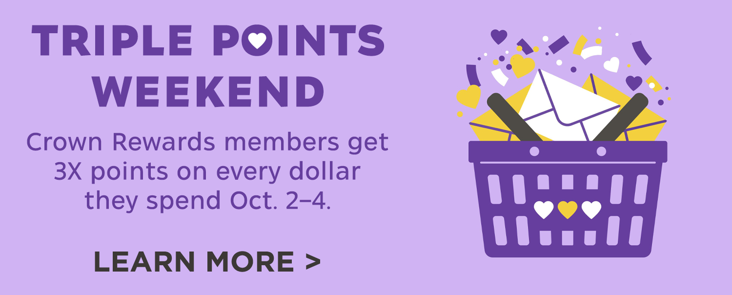 Triple Points Weekend Crown Rewards members get 3x points on every dollar they spend Oct. 2–4. Learn more
